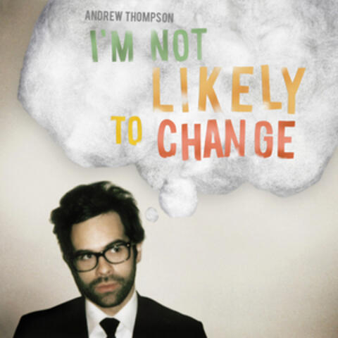 I'm Not Likely to Change