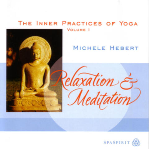 Relaxation & Meditaion, The Inner Practices Of Yoga Volume 1