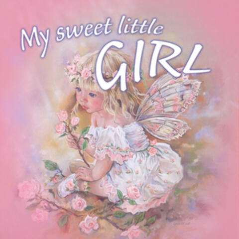 My Sweet Little Girl - Lullabies and Bedtime Songs Especially for Girls