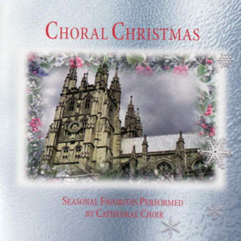 Choral Christmas - Seasonal Favorites Performed By Cathedral Choir