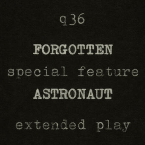 Forgotten Astronaut Extended Play (a Q36 Special Feature)