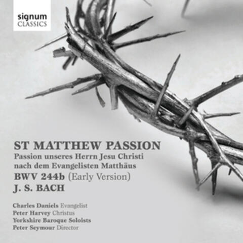 Bach: St. Matthew Passion, Passion Unseres Herrn Jesu Christi Nach Dem Evangelisten Matthäus, BWV 244b (Early Version)