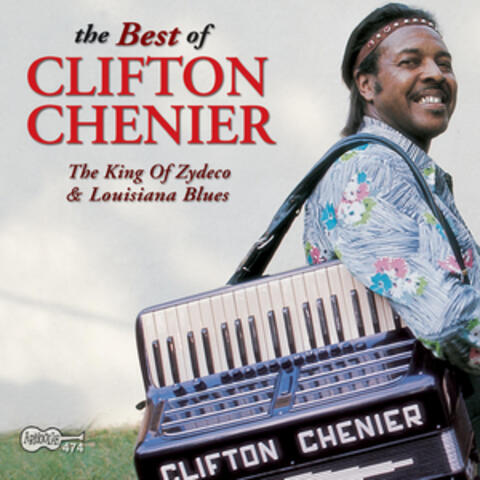 The Best of Clifton Chenier: The King of Zydeco and Louisiana Blues
