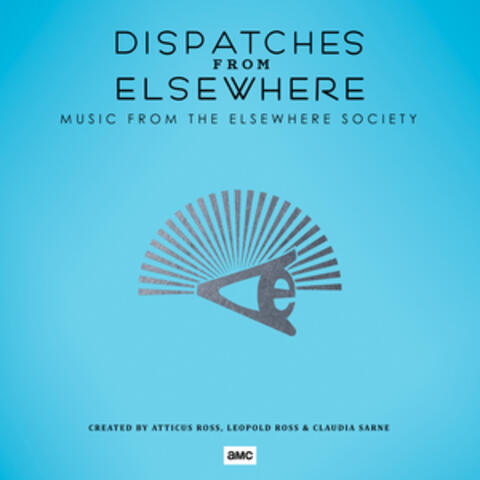 Dispatches from Elsewhere (Music from the Elsewhere Society)