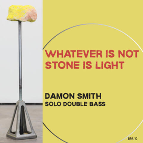 Whatever is Not Stone is Light