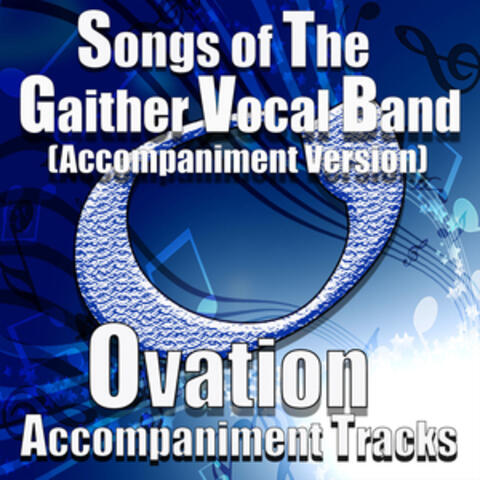 Songs of the Gaither Vocal Band (Accompaniment Versions)