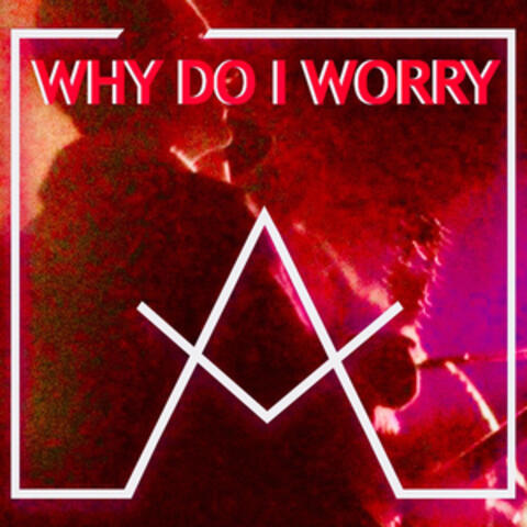 Why Do I Worry (Radio Edit)