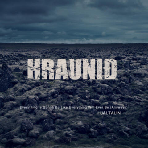 Everything is Gonna Be Like Everything Will Ever Be (anyways) From 'Hraunið')