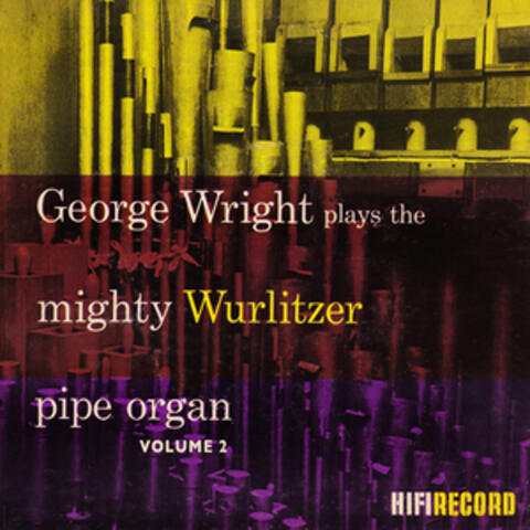 George Wright Plays the Mighty Wurlitzer Pipe Organ, Vol. 2