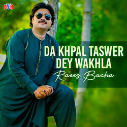 Da Khpal Taswer Dey Wakhla