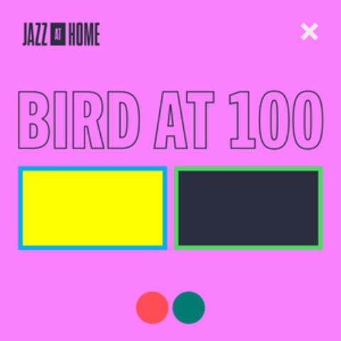 Bird at 100 (Jazz at Home)