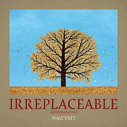 Irreplaceable (Reinterpreted)