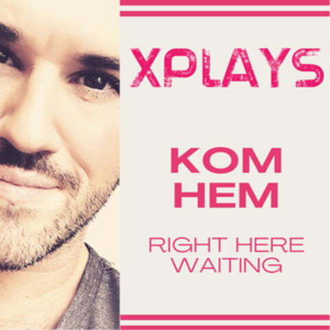 Kom hem / Right Here Waiting