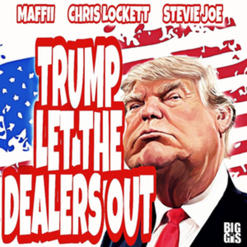 Trump Let the Dealers Out