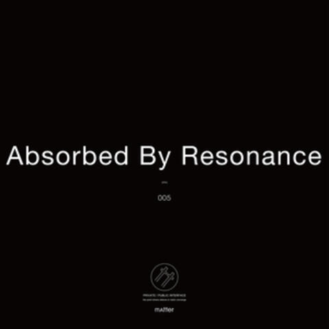 Absorbed by Resonance
