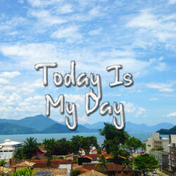 Today Is My Day
