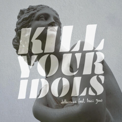 Kill Your Idols (feat. Tracii Guns)