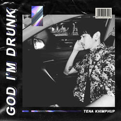 God I'm Drunk