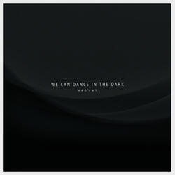 We Can Dance in the Dark