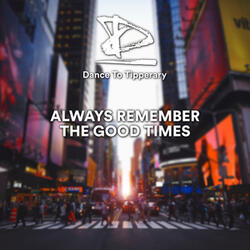 Always Remember the Good Times