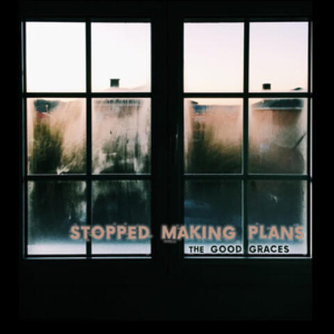 Stopped Making Plans