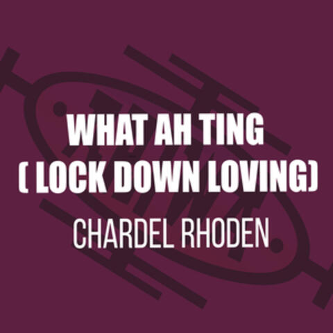 What Ah Ting (Lock Down Loving)