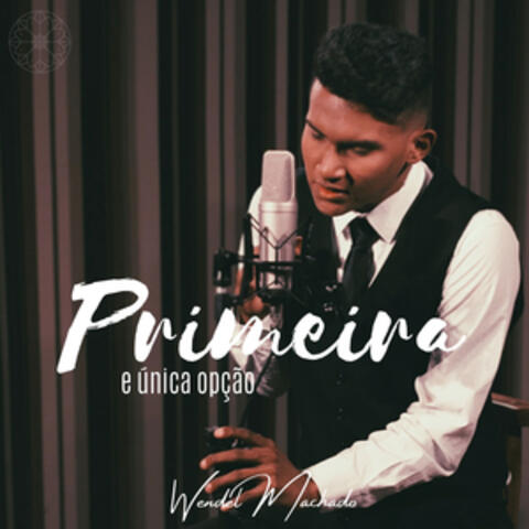 Primeira e Única Opção