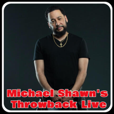 Michael Shawn's Throwback Live