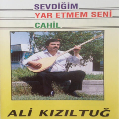 Sevdiğim Yar Etmem Seni / Cahil