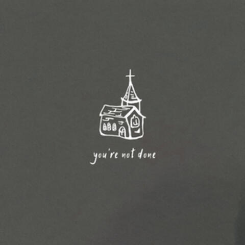 You're Not Done
