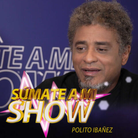 Súmate a Mi Show: Polito Ibáñez