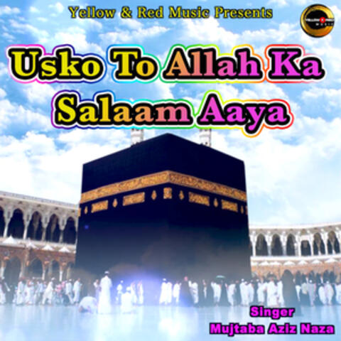 Usko To Allah Ka Salaam Aaya