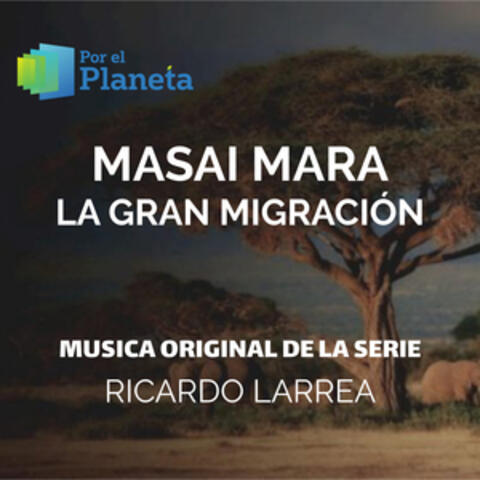 Por El Planeta - Masai Mara La Gran Migración (Music from the Original Tv Series)