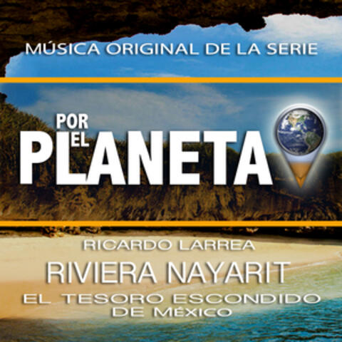 Por El Planeta - Riviera Nayarit El Tesoro Escondido De México (Music from the Original Tv Series)