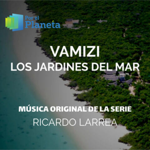 Por El Planeta - Vamizi Los Jardines Del Mar (Music from the Original Tv Series)