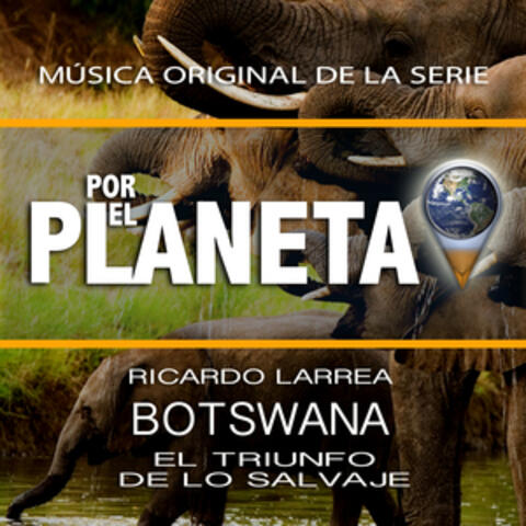 Por El Planeta - Botswana El Triunfo De Lo Salvaje (Music from the Original Tv Series)