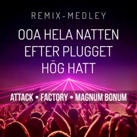 Ooa Hela Natten / Efter Plugget / Hög Hatt (Remix Medley)