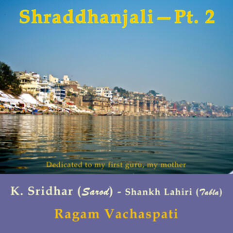 Shraddhanjali, Pt. 2 (Ragam Vachaspati)
