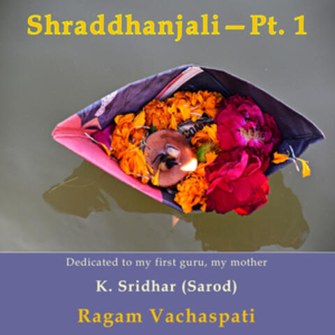 Shraddhanjali (Ragam Vachaspati), Pt. 1