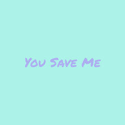 You Save Me
