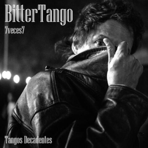 Bittertango 7veces7: Tangos Decadentes