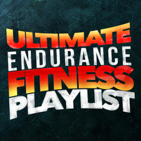 Ultimate Endurance Fitness Playlist