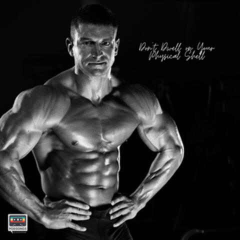 Don't Dwell on Your Physical Shell