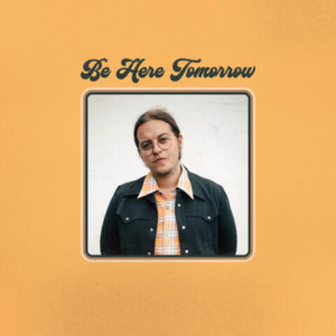Be Here Tomorrow