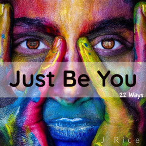 Just Be You (22 Ways)