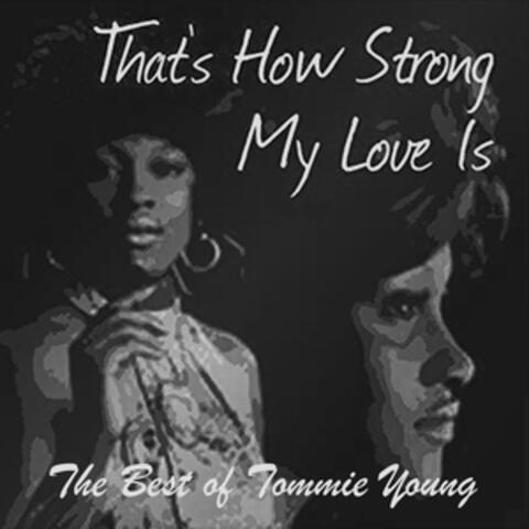 That's How Strong My Love is: The Best of Tommie Young
