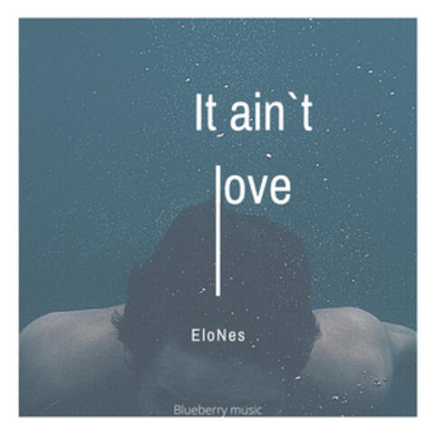 It Ain`t Love