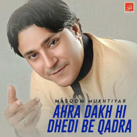 Ahra Dakh Hi Dhedi Be Qadra - Single