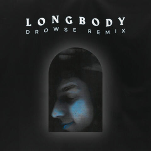 Longbody (Drowse Remix)
