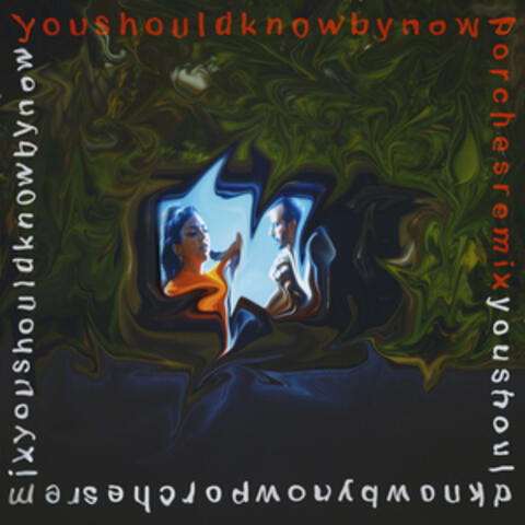 You Should Know by Now (Porches Remix)